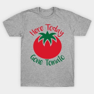 Here Today Gone Tomato T-Shirt